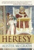 Heresy - A History of Defending the Truth (Paperback) - Alister McGrath Photo