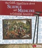 The Cold, Hard Facts about Science and Medicine in Colonial America (Paperback) - Elizabeth Raum Photo