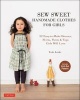 Sew Sweet Handmade Clothes for Girls - 22 Easy-to-Make Dresses, Skirts, Pants and Tops Girls Will Love (Paperback) - Yuki Araki Photo