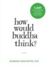 How Would Buddha Think? - 1,501 Right-Intention Teachings for Cultivating a Peaceful Mind (Paperback) - Barbara Ann Kipfer Photo