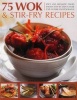 75 Wok & Stir-Fry Recipes - Spicy and Aromatic Dishes Shown Step by Step in Over 350 Superb Photographs - Jenni Fleetwood Photo