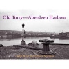 Old Torry and Aberdeen Harbour (Paperback) - Rosie Nicol Photo