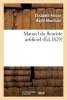 Manuel Du Fleuriste Artificiel, Ou L Art D Imiter D Apres Nature Toute Espece de Fleurs... (French, Paperback) - Elizabeth Felicie Cana Bayle Mouillard Photo