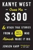 Kanye West Owes Me $300 - And Other True Stories from a White Rapper Who Almost Made it Big (Hardcover) - Jensen Karp Photo