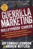 Guerrilla Marketing for a Bulletproof Career - How to Attract Ongoing Opportunities in Perpetually Gut Wrenching Times, for Entrepreneurs, Employees, and Everyone in Between (Paperback) - Jay Conrad Levinson Photo