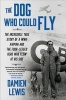 The Dog Who Could Fly - The Incredible True Story of a WWII Airman and the Four-Legged Hero Who Flew at His Side (Paperback) - Damien Lewis Photo