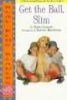 Get the Ball, Slim (Paperback) - Marcia Leonard Photo