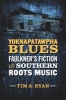 Yoknapatawpha Blues - Faulkner's Fiction and Southern Roots Music (Hardcover) - Tim A Ryan Photo