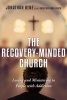 The Recovery-Minded Church - Loving and Ministering to People with Addiction (Paperback) - Jonathan Benz Photo