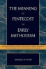 The Meaning of Pentecost in Early Methodism - Rediscovering John Fletcher as John Wesley's Vindicator and Designed Successor (Paperback, New) - Laurence W Wood Photo