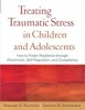 Treating Traumatic Stress in Children and Adolescents - How to Foster Resilience Through Attachment, Self-Regulation, and Competency (Paperback) - Margaret E Blaustein Photo