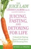 Juicing, Fasting and Detoxing for Life - Unleash the Healing Power of Fresh Juices and Cleansing Diets (Paperback, Revised edition) - Cherie Calbom Photo