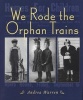 We Rode the Orphan Trains (Paperback) - Andrea Warren Photo