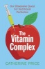 The Vitamin Complex - Our Obsessive Quest for Nutritional Perfection (Paperback) - Catherine Price Photo