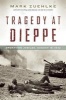 Tragedy at Dieppe - Operation Jubilee, August 19, 1942 (Hardcover, New) - Mark Zuehlke Photo