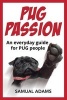 Pug Passion - An Everyday Guide for Pug People (Paperback) - Samual Adams Photo