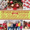 12 Days of Christmas with Six Sisters' Stuff - 144 Ideas for Traditions, Homemade Gifts, Recipes, and More (Paperback) - Six Sisters Stuff Photo