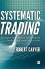 Systematic Trading - A Unique New Method for Designing Trading and Investing Systems (Hardcover) - Robert Carver Photo