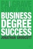 Business Degree Success - A Practical Study Guide for Business Students at College and University (Paperback, First) - Jonathan Groucutt Photo