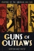 Guns of Outlaws - Weapons of the American Bad Man (Hardcover) - Gerry Souter Photo