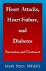 Heart Attacks, Heart Failure, and Diabetes - Prevention and Treatment (Paperback) - Mark Starr Photo