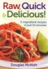 Raw, Quick & Delicious! - 5-ingredient Recipes in Just 15 Minutes (Paperback) - Douglas McNish Photo