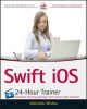 Swift iOS 24-Hour Trainer (Paperback) - Abhishek Mishra Photo