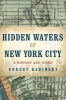 Hidden Waters of New York City - A History and Guide to 101 Forgotten Lakes, Ponds, Creeks, and Streams in the Five Boroughs (Paperback) - Sergey Kadinsky Photo