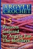 Argyle Crochet - 15 Projects Inspired by Argyle for the Holidays: (Crochet Hook A, Crochet Accessories, Crochet Patterns, Crochet Books, Easy Crocheting) (Paperback) - Julianne Leach Photo