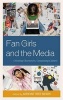 Fan Girls and the Media - Creating Characters, Consuming Culture (Hardcover) - Adrienne Trier Bieniek Photo