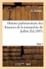 Histoire Parlementaire Des Finances de La Monarchie de Juillet. Tome 1 (French, Paperback) - Calmon a Photo