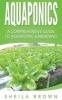 Aquaponics - A Comprehensive Guide to Aquaponic Gardening (Paperback) - Sheila Brown Photo