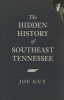 The Hidden History of Southeast Tennessee (Paperback) - Joe Guy Photo