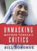 Unmasking Mother Teresa's Critics (Paperback) - William A Donohue Photo