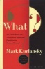 What? - Are These Really the Twenty Most Important Questions in Human History? (Hardcover) - Mark Kurlansky Photo