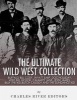 The Ultimate Wild West Collection - Buffalo Bill Cody, Wyatt Earp, Doc Holliday, Wild Bill Hickok, Calamity Jane, Jesse James, Billy the Kid, Butch Cassidy and the Sundance Kid (Paperback) - Charles River Editors Photo