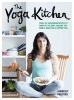 The Yoga Kitchen - Nourish. Balance Yoga (Hardcover) - Kimberley Parsons Photo