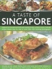 A Taste of Singapore - Explore the Sensational Food and Cooking of This Unique Cuisine, with 80 Recipes Shown Step by Step  in More Than 450 Stunning Photographs (Paperback) - Ghillie Basan Photo