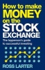 How to Make Money on the Stock Exchange - The Layperson's Guide to Successful Investing (Paperback) - Ross Larter Photo