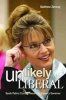 Unlikely Liberal - Sarah Palin's Curious Record as Alaska's Governor (Hardcover) - Matt Zencey Photo