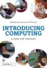 Introducing Computing - A guide for teachers (Paperback) - Lawrence Williams Photo