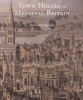 Town Houses of Medieval Britain (Hardcover, New) - Anthony Quiney Photo