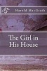 The Girl in His House (Paperback) - Harold MacGrath Photo