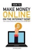 How to Make Money Online on the Internet Now - Over 10 Money Making Ideas to Cash in on the Web Today (Paperback) - Jackson Smith Photo