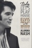 Baby, Let's Play House - Elvis Presley and the Women Who Loved Him (Paperback) - Alanna Nash Photo