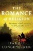 The Romance of Religion - Fighting for Goodness, Truth, and Beauty (Paperback) - Dwight Longenecker Photo