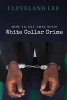 How to Get Away with White Collar Crime (Paperback) - MR Cleveland Lee Photo