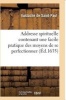 Addresse Spirituelle Contenant Une Facile Pratique Des Moyens de Se Perfectionner (French, Paperback) - Eustache De Saint Paul Photo