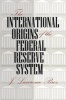 The International Origins of the Federal Reserve System (Paperback) - JLawrence Broz Photo