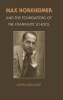 Max Horkheimer and the Foundations of the Frankfurt School (Hardcover, New) - John Abromeit Photo